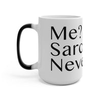 Me? Sarcastic? Never. - Color Changing Mug