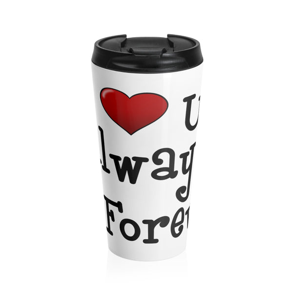 I Love U Always & Forever Stainless Steel Travel Mug, Valentines Travel Mug, Valentines Gift