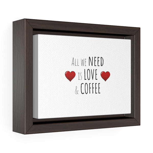 All We Need is Love & Coffee Horizontal Framed Premium Gallery Wrap Canvas