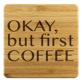 Okay but First Coffee Funny Gift Etched Bamboo Coasters