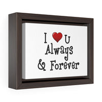 I Love U Always & Forever Horizontal Framed Premium Gallery Wrap Canvas