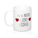 All We Need is Love & Coffee Mug 11oz, Valentines Mug, Anniversary Mug, Funny Mug