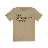 Me? Sarcastic? Never. T-Shirt - Made in USA