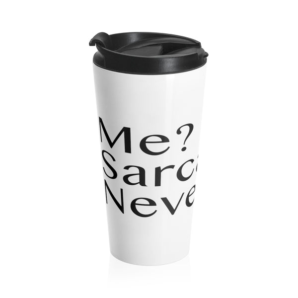 Me Sarcastic Never Stainless Steel Travel Mug