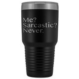 Me? Sarcastic? Never. Funny Coffee Tumbler, Sarcastic Gift