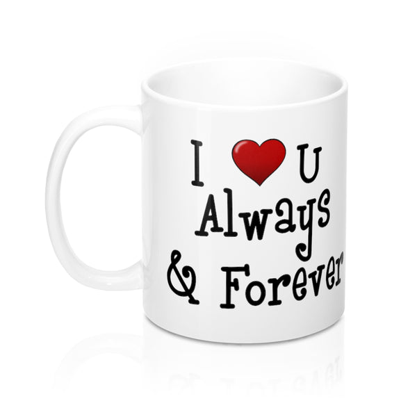 I Love You Always & Forever Valentines Mug 11oz