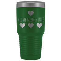 All We Need is Love 30oz Tumbler, Travel Mug