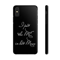 Funny Phone Case, iPhone Case, iPhone 7 Case, iPhone 8 Case, iPhone 11 I Put The Me In Hot Mess