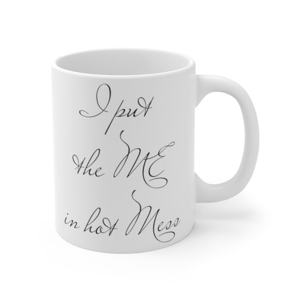 I put the ME in hot Mess Mug 11oz, Funny Mug, Funny Gift, Coffee Mug, Mug, Coffee Cup
