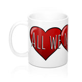 All We Need is Love Valentines Mug 11oz