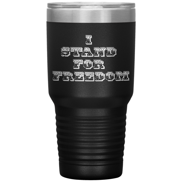 Freedom, I Stand For Freedom, Travel Mug, 30oz Tumbler