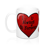 I Love You Always & Forever, Valentines Mug, Heart Mug, Love Mug 11oz