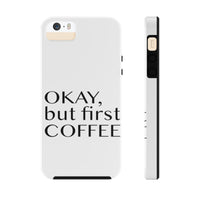 Funny Phone Case, iPhone Case, iPhone 7 Case, iPhone 8 Case, iPhone 11 of Okay But First Coffee