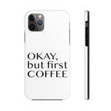 Funny Phone Case, iPhone Case, iPhone 7 Case, iPhone 8 Case, iPhone 11 of Okay But First Coffee