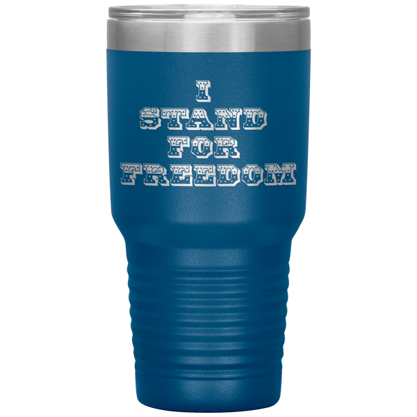 Freedom, I Stand For Freedom, Travel Mug, 30oz Tumbler