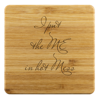 I Put the Me in Hot Mess Bamboo Coasters