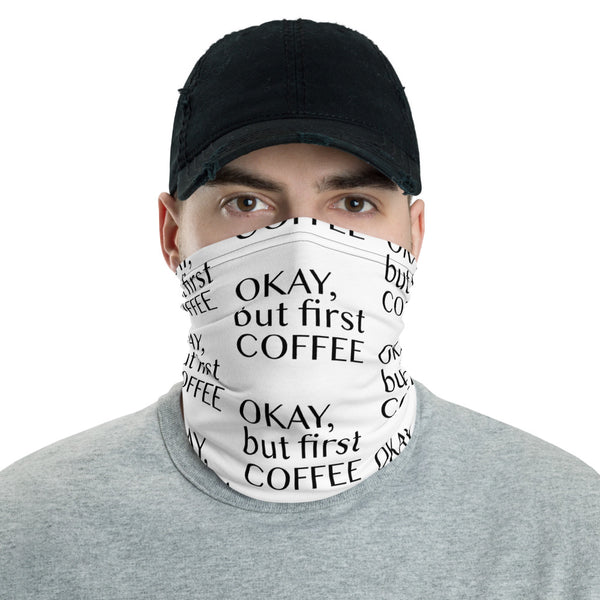 Okay But First Coffee Neck Gaiter