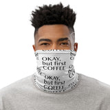 Okay but first Coffee Neck Gaiter