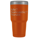 Me? Sarcastic? Never. Funny Coffee Tumbler, Sarcastic Gift