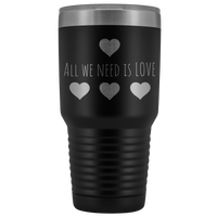 All We Need is Love 30oz Tumbler, Travel Mug